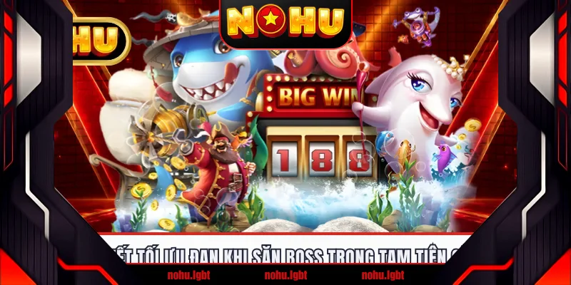 Bí quyết tối ưu đạn khi săn boss trong Tam Tiên Cắt Cá