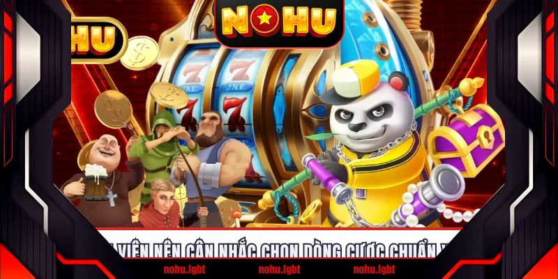 Hội viên nên cân nhắc chọn dòng cược chuẩn xác
