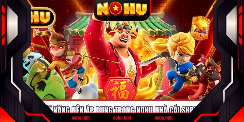 Kỹ năng nên áp dụng trong nohu nhà cái Shbet Kỹ năng nên áp dụng trong nohu nhà cái Shbet