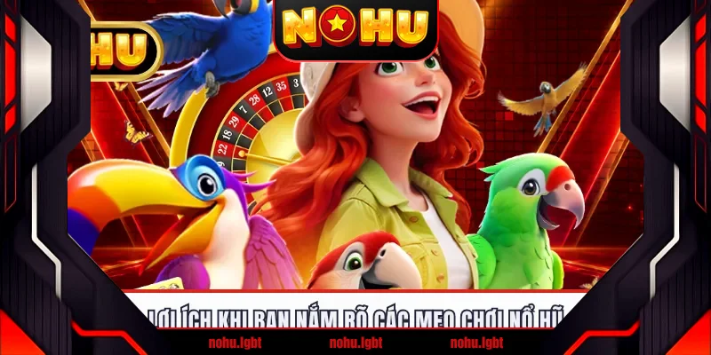 Lợi ích khi bạn nắm rõ các mẹo chơi nổ hũ
