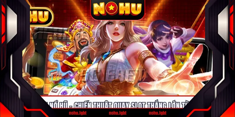 Mẹo Chơi Nổ Hũ - Chiến Thuật Quay Slot Thắng Lớn Từ Cao Thủ