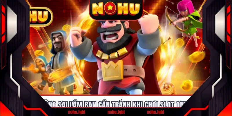 Những sai lầm bạn cần tránh khi chơi slot online
